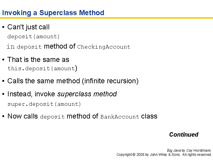 Invoking a Superclass Method • Can't just call deposit(amount) in deposit method of Checking.