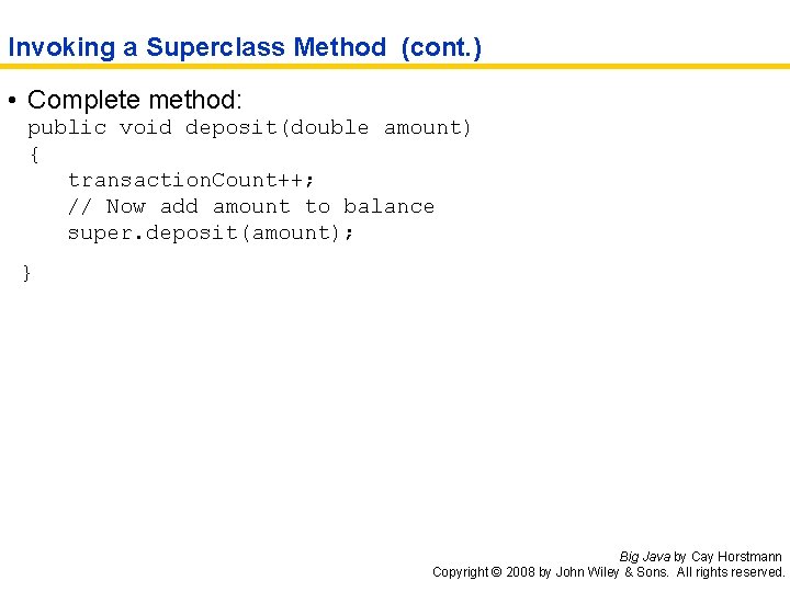 Invoking a Superclass Method (cont. ) • Complete method: public void deposit(double amount) {