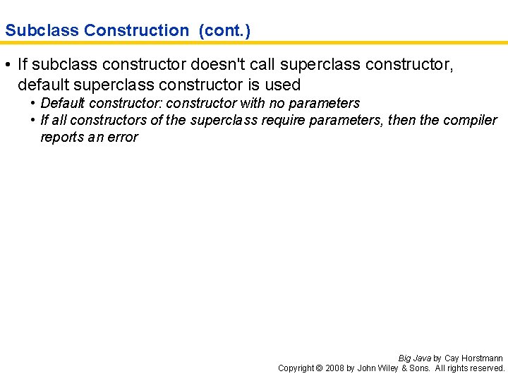 Subclass Construction (cont. ) • If subclass constructor doesn't call superclass constructor, default superclass