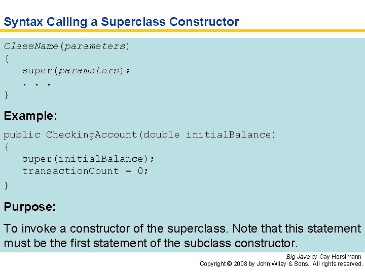 Syntax Calling a Superclass Constructor Class. Name(parameters) { super(parameters); . . . } Example: