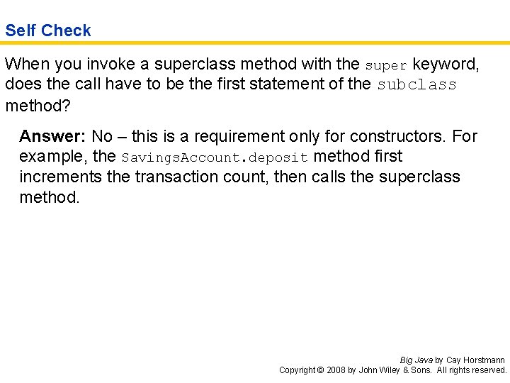 Self Check When you invoke a superclass method with the super keyword, does the