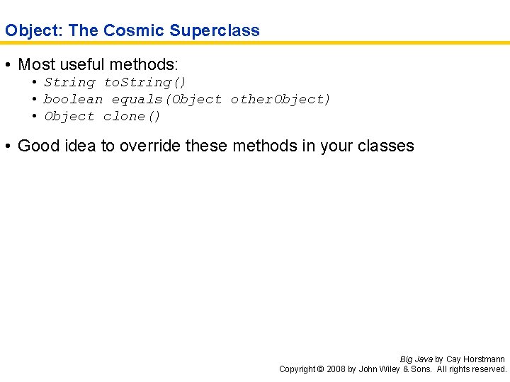 Object: The Cosmic Superclass • Most useful methods: • String to. String() • boolean