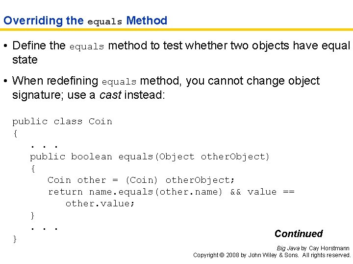 Overriding the equals Method • Define the equals method to test whether two objects
