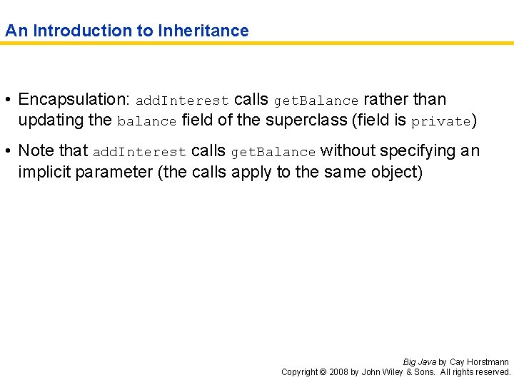 An Introduction to Inheritance • Encapsulation: add. Interest calls get. Balance rather than updating