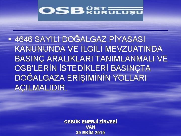 § 4646 SAYILI DOĞALGAZ PİYASASI KANUNUNDA VE İLGİLİ MEVZUATINDA BASINÇ ARALIKLARI TANIMLANMALI VE OSB’LERİN