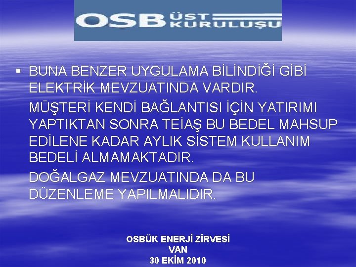 § BUNA BENZER UYGULAMA BİLİNDİĞİ GİBİ ELEKTRİK MEVZUATINDA VARDIR. MÜŞTERİ KENDİ BAĞLANTISI İÇİN YATIRIMI