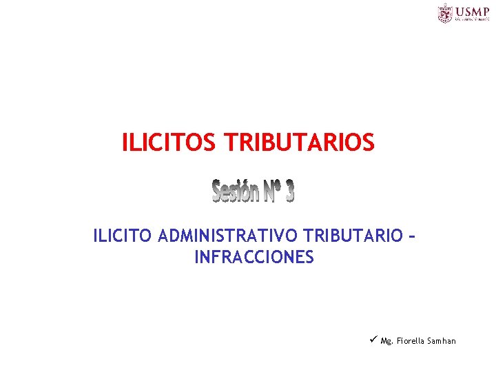 ILICITOS TRIBUTARIOS ILICITO ADMINISTRATIVO TRIBUTARIO – INFRACCIONES Mg. Fiorella Samhan 