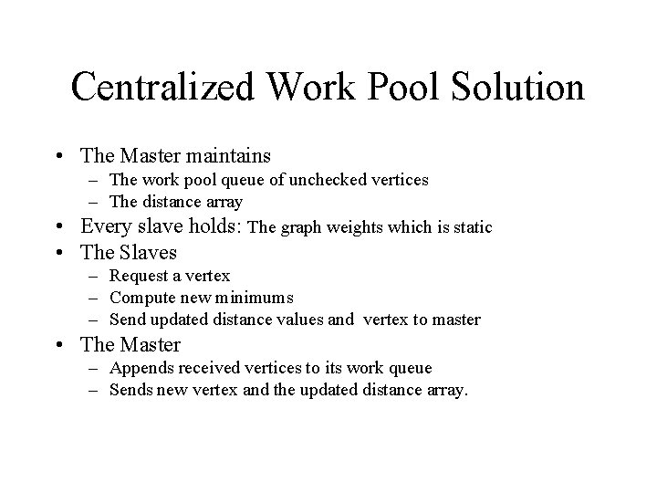 Centralized Work Pool Solution • The Master maintains – The work pool queue of