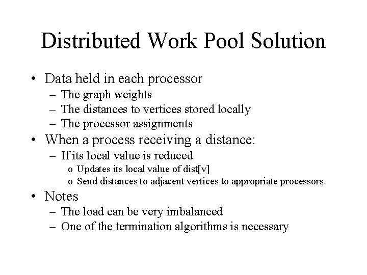 Distributed Work Pool Solution • Data held in each processor – The graph weights