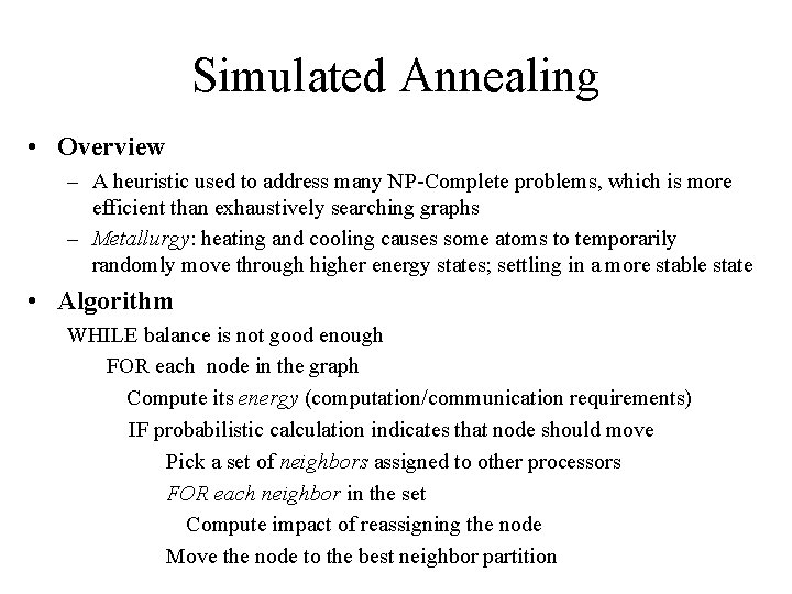 Simulated Annealing • Overview – A heuristic used to address many NP-Complete problems, which