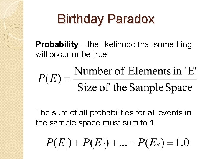 Birthday Paradox Probability – the likelihood that something will occur or be true The