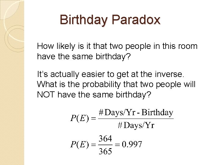 Birthday Paradox How likely is it that two people in this room have the