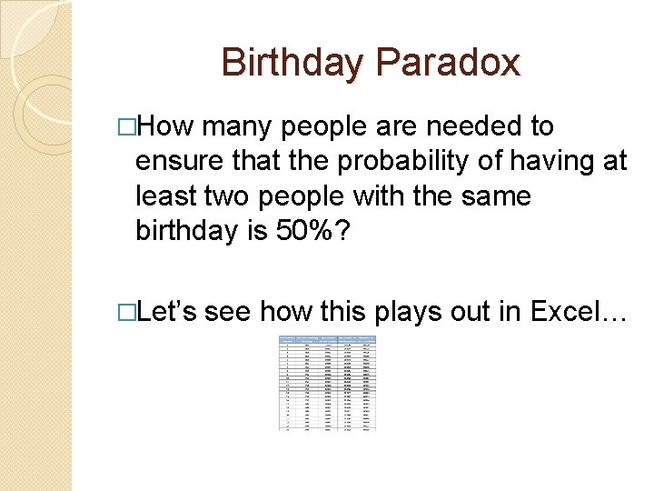 Birthday Paradox �How many people are needed to ensure that the probability of having