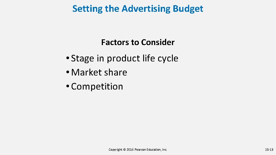 Setting the Advertising Budget Factors to Consider • Stage in product life cycle •