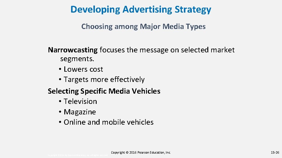 Developing Advertising Strategy Choosing among Major Media Types Narrowcasting focuses the message on selected