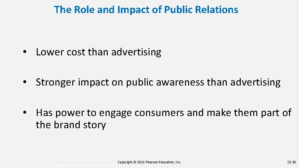 The Role and Impact of Public Relations • Lower cost than advertising • Stronger