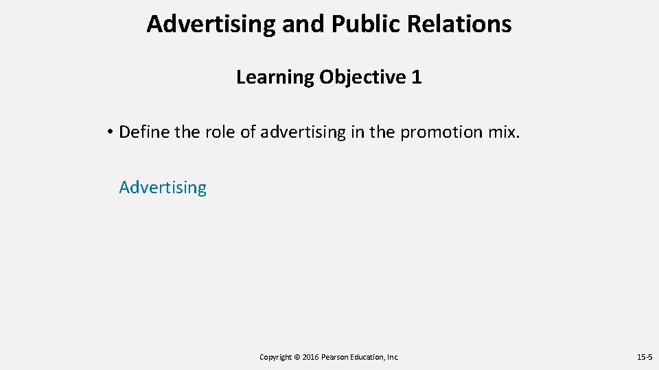 Advertising and Public Relations Learning Objective 1 • Define the role of advertising in
