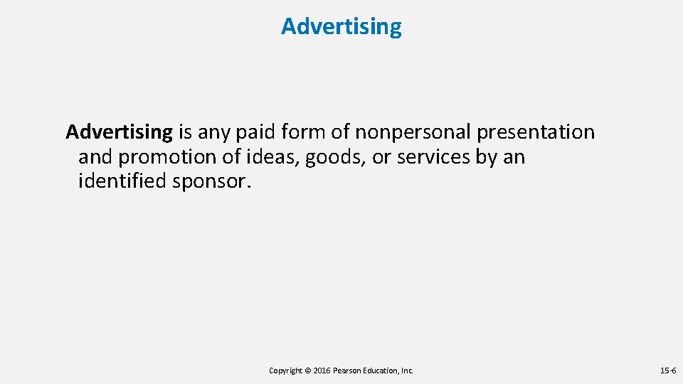 Advertising is any paid form of nonpersonal presentation and promotion of ideas, goods, or