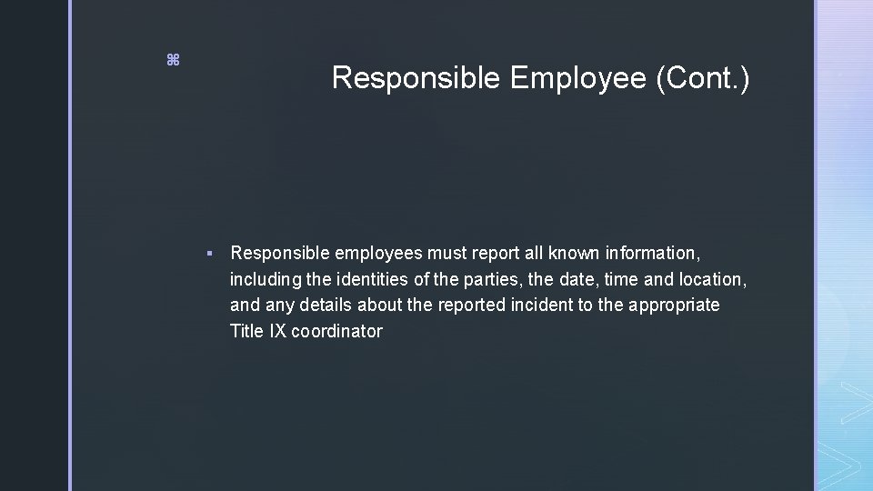 z Responsible Employee (Cont. ) § Responsible employees must report all known information, including