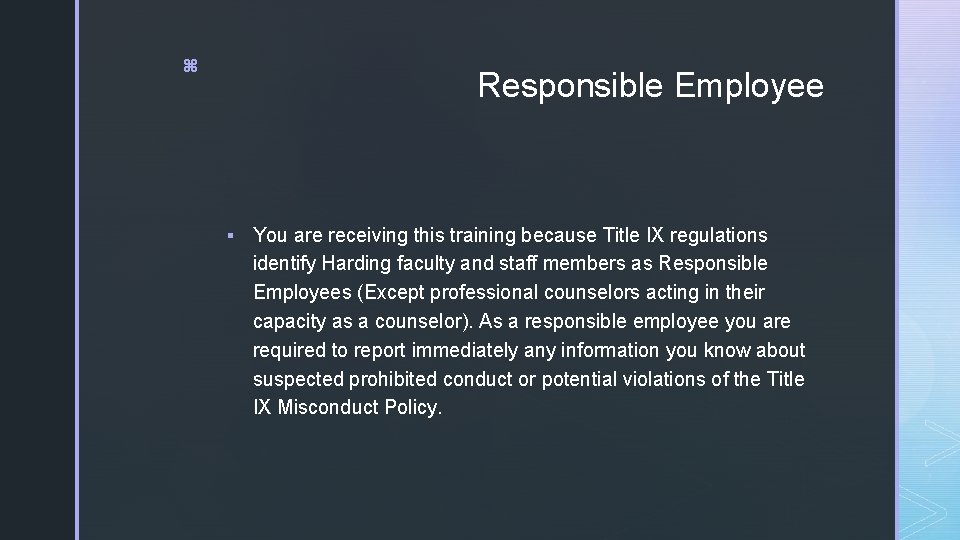 z Responsible Employee § You are receiving this training because Title IX regulations identify