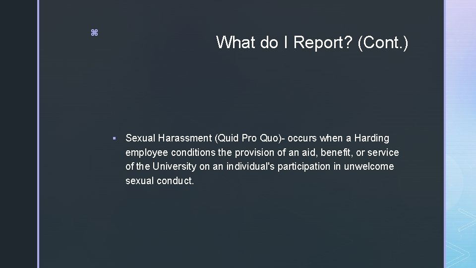 z What do I Report? (Cont. ) § Sexual Harassment (Quid Pro Quo)- occurs