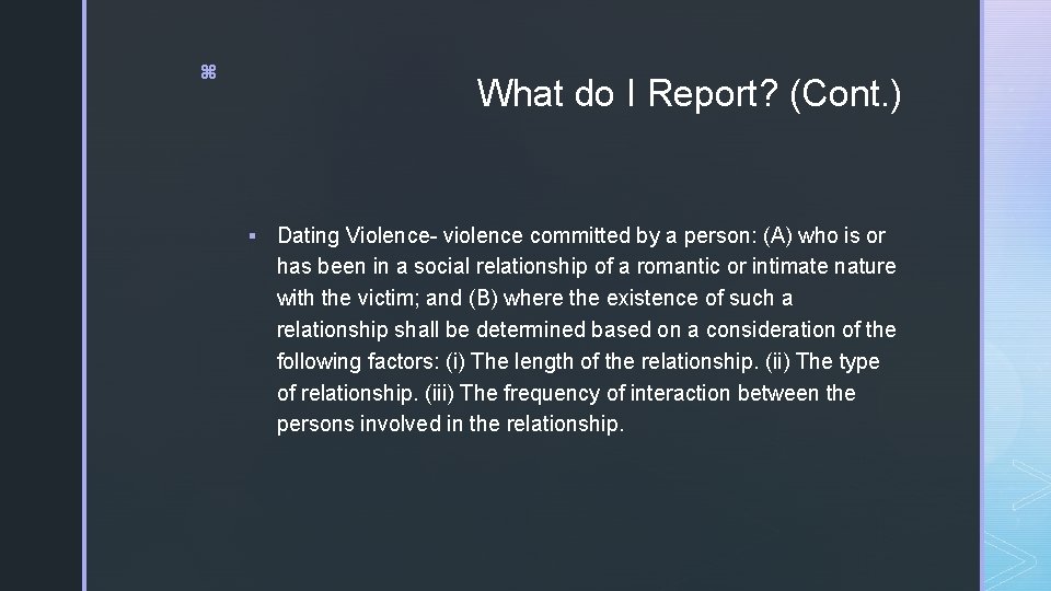 z What do I Report? (Cont. ) § Dating Violence- violence committed by a