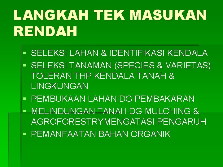 LANGKAH TEK MASUKAN RENDAH § SELEKSI LAHAN & IDENTIFIKASI KENDALA § SELEKSI TANAMAN (SPECIES