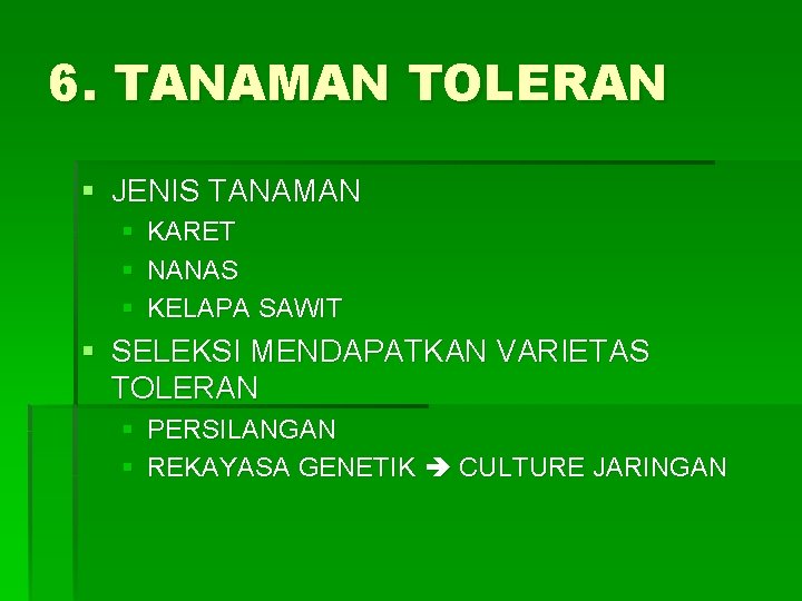 6. TANAMAN TOLERAN § JENIS TANAMAN § KARET § NANAS § KELAPA SAWIT §