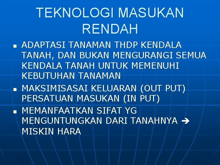 TEKNOLOGI MASUKAN RENDAH n n n ADAPTASI TANAMAN THDP KENDALA TANAH, DAN BUKAN MENGURANGI