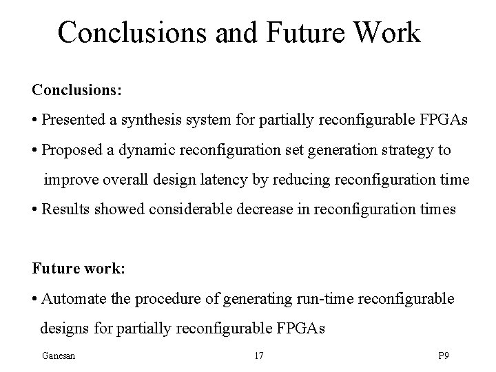 Conclusions and Future Work Conclusions: • Presented a synthesis system for partially reconfigurable FPGAs