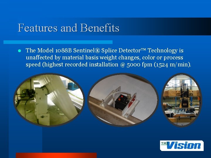 Features and Benefits l The Model 1088 B Sentinel® Splice Detector™ Technology is unaffected
