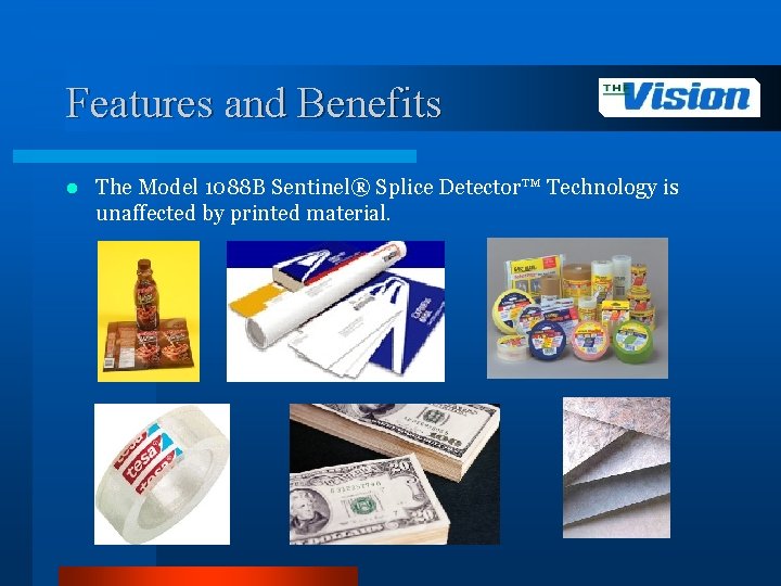 Features and Benefits l The Model 1088 B Sentinel® Splice Detector™ Technology is unaffected