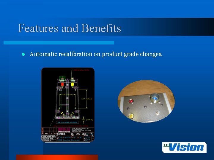 Features and Benefits l Automatic recalibration on product grade changes. 