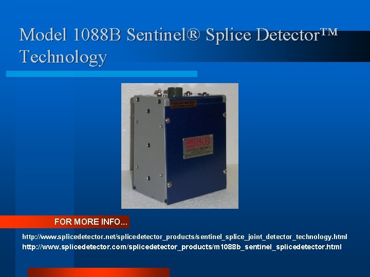 Model 1088 B Sentinel® Splice Detector™ Technology FOR MORE INFO. . . http: //www.