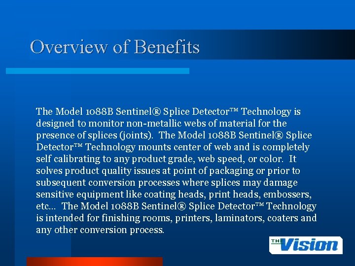 Overview of Benefits The Model 1088 B Sentinel® Splice Detector™ Technology is designed to