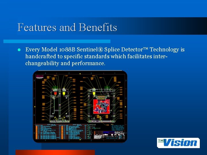 Features and Benefits l Every Model 1088 B Sentinel® Splice Detector™ Technology is handcrafted