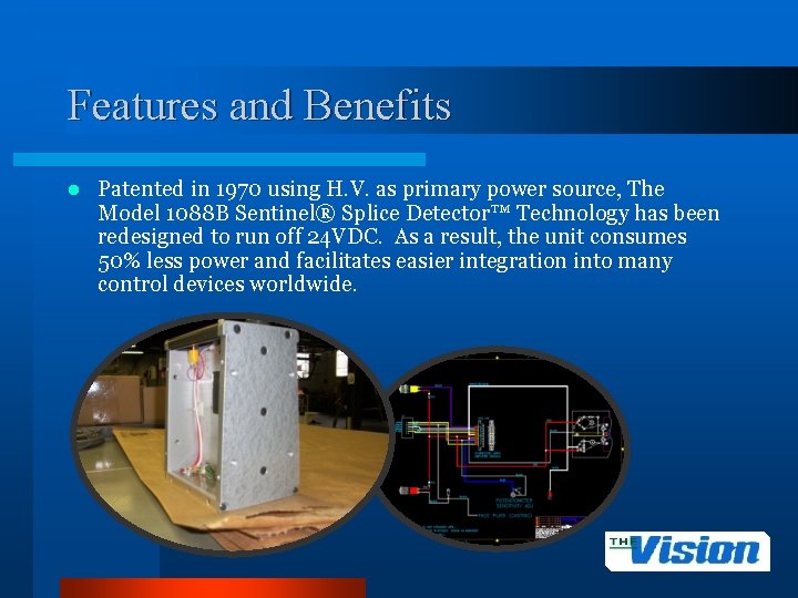 Features and Benefits l Patented in 1970 using H. V. as primary power source,