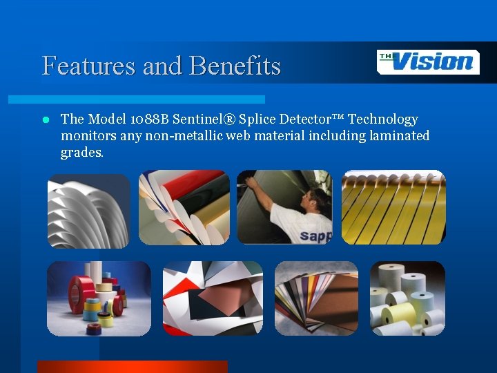 Features and Benefits l The Model 1088 B Sentinel® Splice Detector™ Technology monitors any