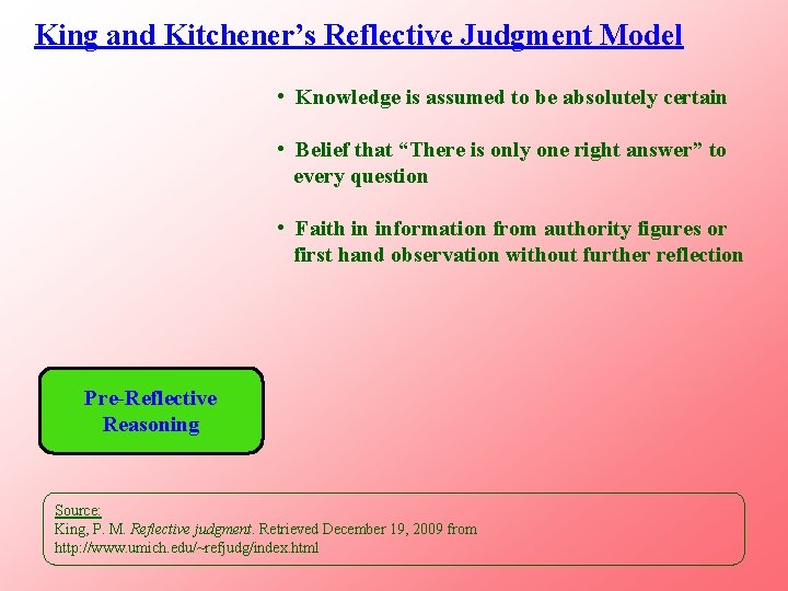 King and Kitchener’s Reflective Judgment Model • Knowledge is assumed to be absolutely certain