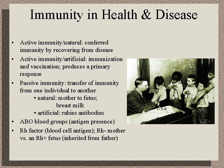 Immunity in Health & Disease • Active immunity/natural: conferred immunity by recovering from disease