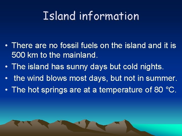 Island information • There are no fossil fuels on the island it is 500