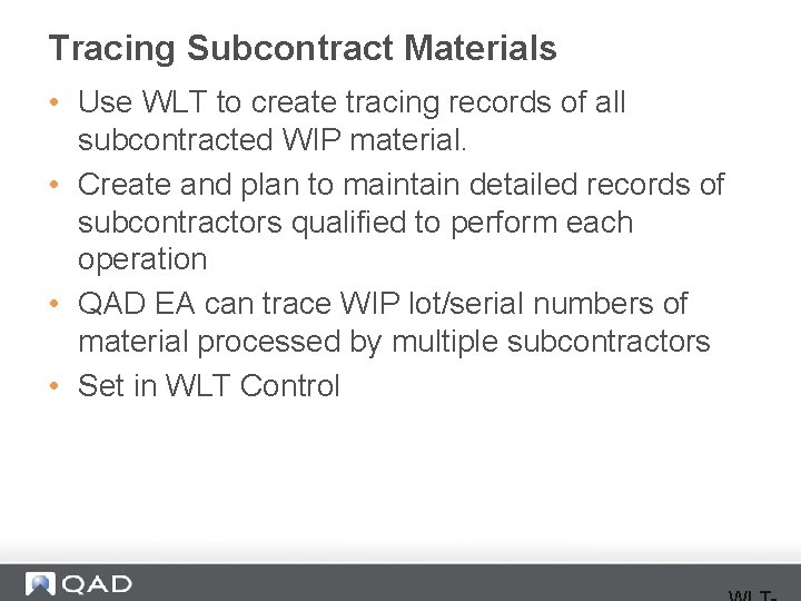 Tracing Subcontract Materials • Use WLT to create tracing records of all subcontracted WIP