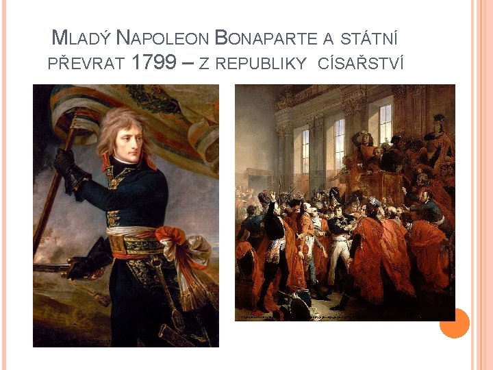 MLADÝ NAPOLEON BONAPARTE A STÁTNÍ PŘEVRAT 1799 – Z REPUBLIKY CÍSAŘSTVÍ http: //upload. wikimedia.