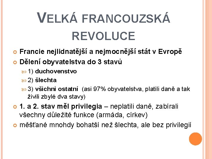 VELKÁ FRANCOUZSKÁ REVOLUCE Francie nejlidnatější a nejmocnější stát v Evropě Dělení obyvatelstva do 3