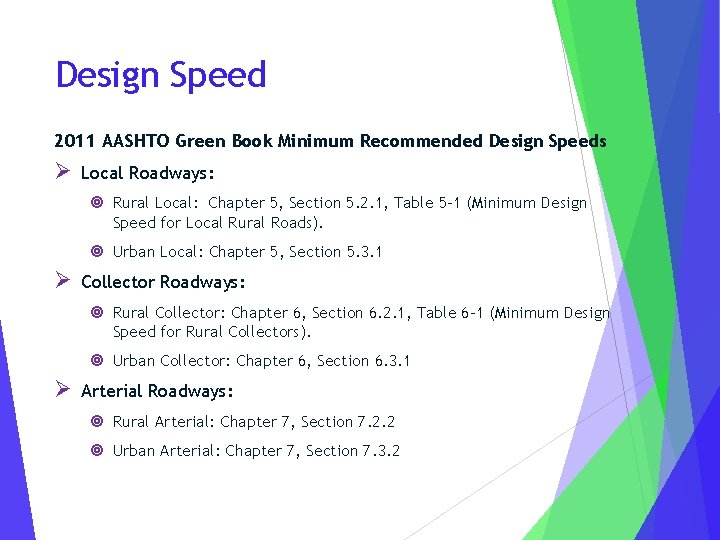 Design Speed 2011 AASHTO Green Book Minimum Recommended Design Speeds Ø Local Roadways: ¥