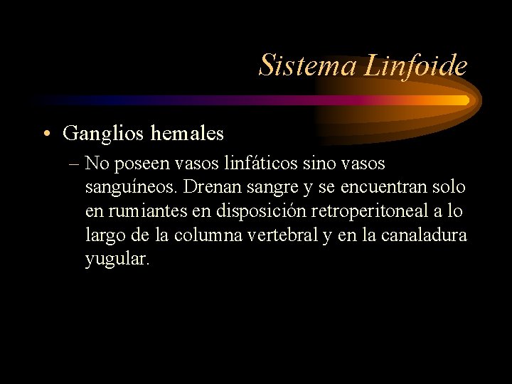 Sistema Linfoide • Ganglios hemales – No poseen vasos linfáticos sino vasos sanguíneos. Drenan