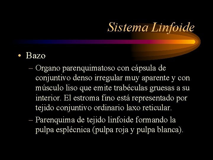 Sistema Linfoide • Bazo – Organo parenquimatoso con cápsula de conjuntivo denso irregular muy