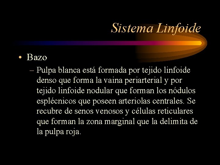Sistema Linfoide • Bazo – Pulpa blanca está formada por tejido linfoide denso que