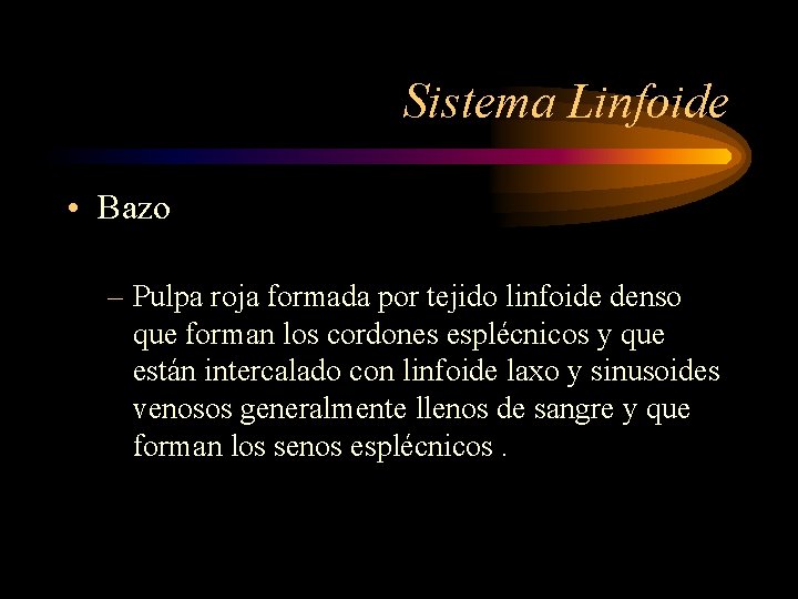 Sistema Linfoide • Bazo – Pulpa roja formada por tejido linfoide denso que forman