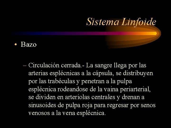 Sistema Linfoide • Bazo – Circulación cerrada. - La sangre llega por las arterias